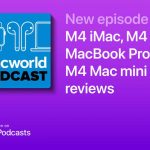 Macworld Podcast: M4 iMac, M4 MacBook Pro, M4 Mac mini reviews