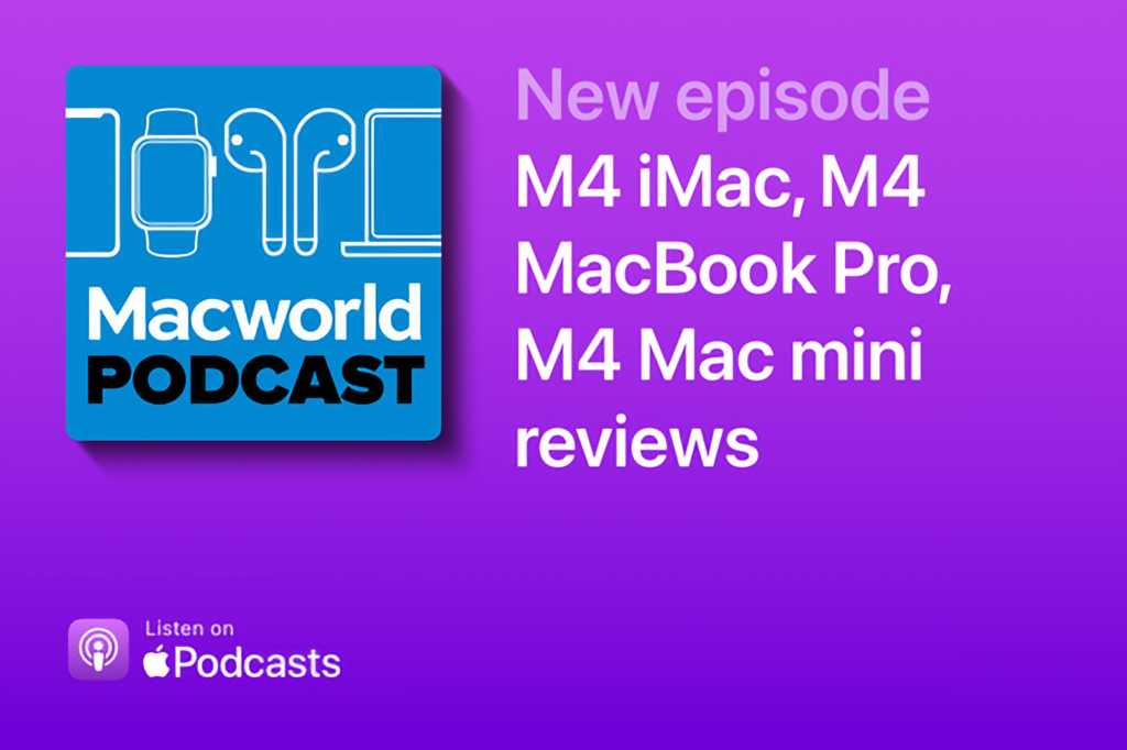 You are currently viewing Macworld Podcast: M4 iMac, M4 MacBook Pro, M4 Mac mini reviews