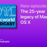 Macworld Podcast: The 25-year legacy of Mac OS X