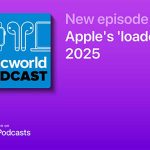 Macworld Podcast: Apple’s ‘loaded’ 2025