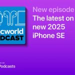 Macworld Podcast: The latest on the new 2025 iPhone SE